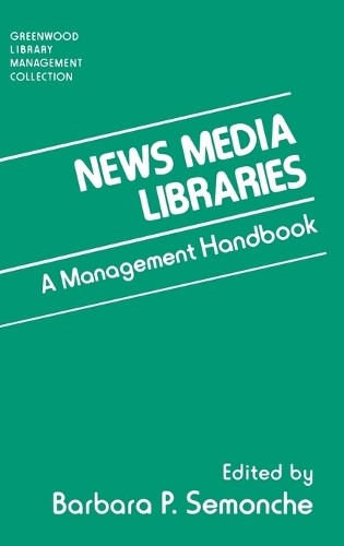Barbara P. Semonche News Media Libraries (Hardback) (UK IMPORT)