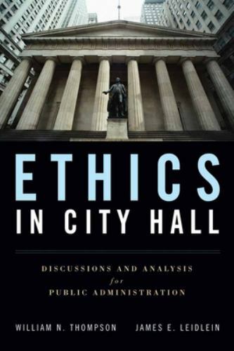 Ethics in City Hall: Discussion and Analysis for Public Administration:…
