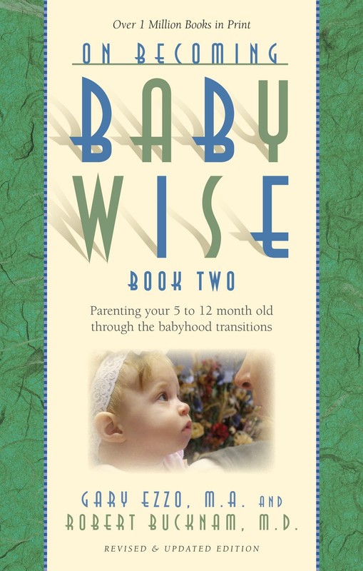 On Becoming Baby Wise, Book Two: Parenting Your Five to Twelve-Month Old Thr…