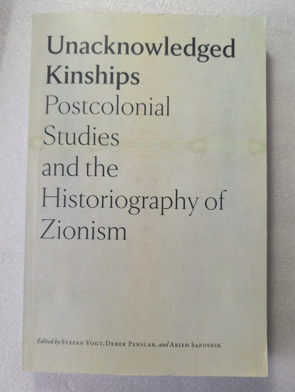 Unacknowledged Kinships Postcolonial Studies And The Historiography Of Zionism