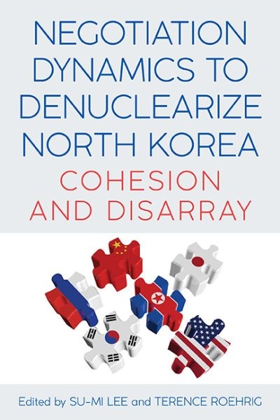 Negotiation Dynamics to Denuclearize North Korea : Cohesion and Disarray, Har…
