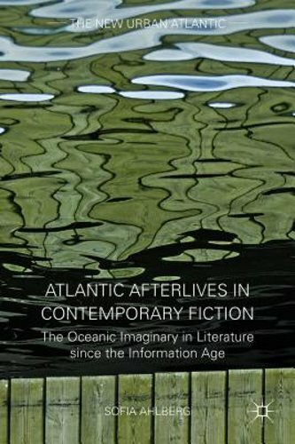 Atlantic Afterlives in Contemporary Fiction: The Oceanic Imaginary in Literature