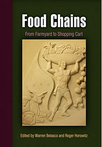 FOOD CHAINS: FROM FARMYARD TO SHOPPING CART (HAGLEY By Warren Belasco & Roger