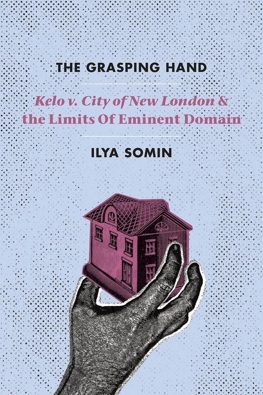 The Grasping Hand: «Kelo v. City of New London» and the Limits of Eminent Do…