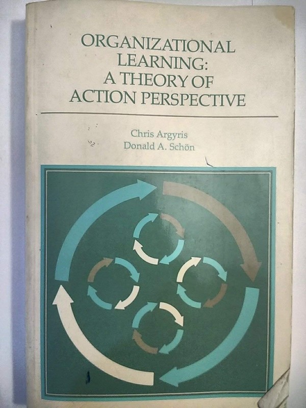Organizational Learning: A Theory of Action Perspective (Addison-Wesley Seri…