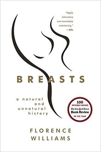 Breasts: A Natural and Unnatural History By Florence Williams. 9