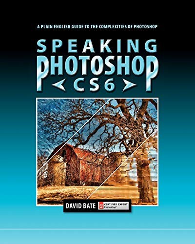 SPEAKING PHOTOSHOP CS6 By David S. Bate