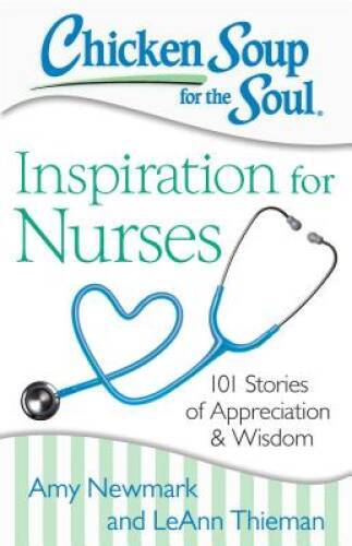 Chicken Soup for the Soul: Inspiration for Nurses: 101 Stories of Appreci – GOOD