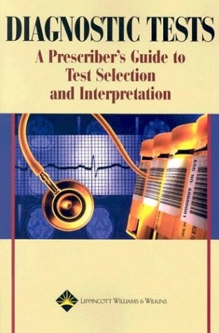 Diagnostic Tests: A Prescriber’s Guide to Test Selection and Interpretation