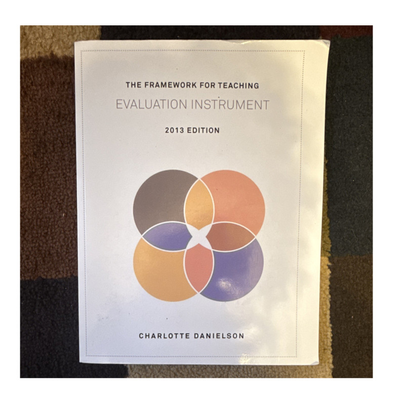 Charlotte Danielson Framework for Teaching Evaluation Instrument Book 2013 Ed