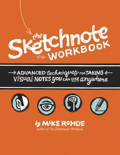 Sketchnote Workbook, The: Advanced techniques for taking visual notes you can u