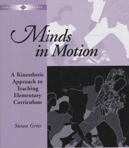 Minds in Motion : A Kinesthetic Approach to Teaching Elementary Curriculum, P…