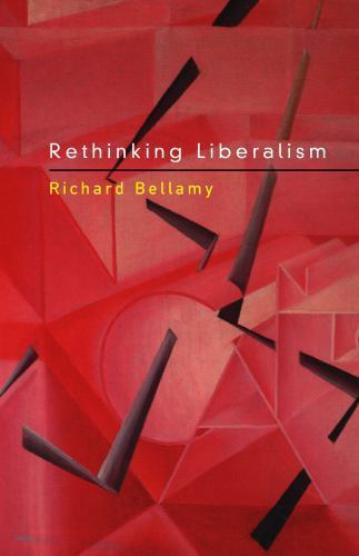 Rethinking Liberalism – Bellamy, Richard