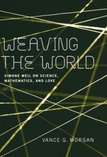 Weaving The World: Simone Weil On Science, Mathematics, And Love