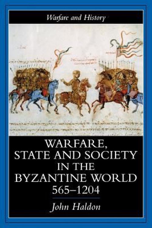 Warfare, State and Society in the Byzantine World 565-1204 John H