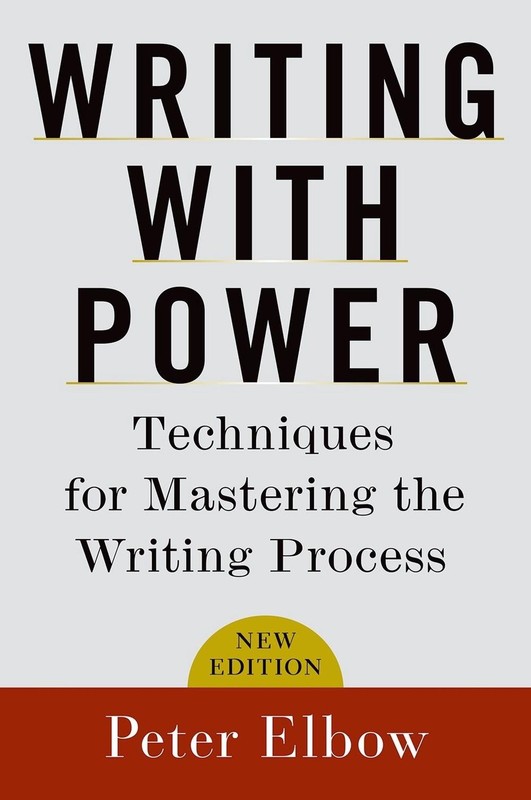 Writing With Power: Techniques for Mastering the Writing Process by Peter Elbow