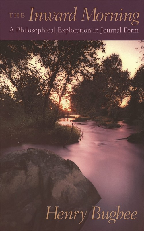 The Inward Morning: A Philosophical Exploration in Journal Form [Paperback]