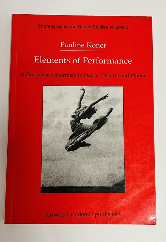 ELEMENTS OF PERFORMANCE: A GUIDE FOR PERFORMERS IN DANCE, By Pauline Koner