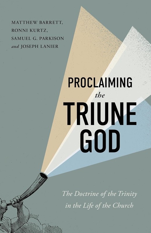 Proclaiming the Triune God: The Doctrine of the Trinity in the Life of the Chur,