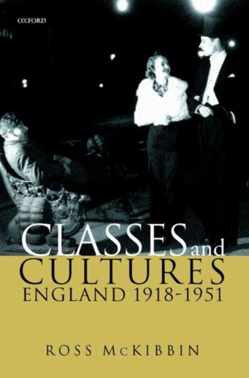 Classes and Cultures : England 1918-1951 Paperback Ross McKibbin