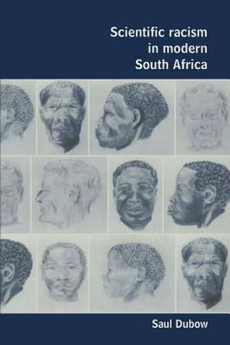 Scientific Racism in Modern South Africa by Saul Dubow: New