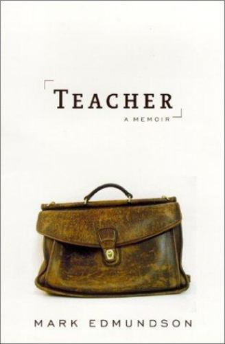 Teacher: The One Who Made the Difference by Mark Edmundson