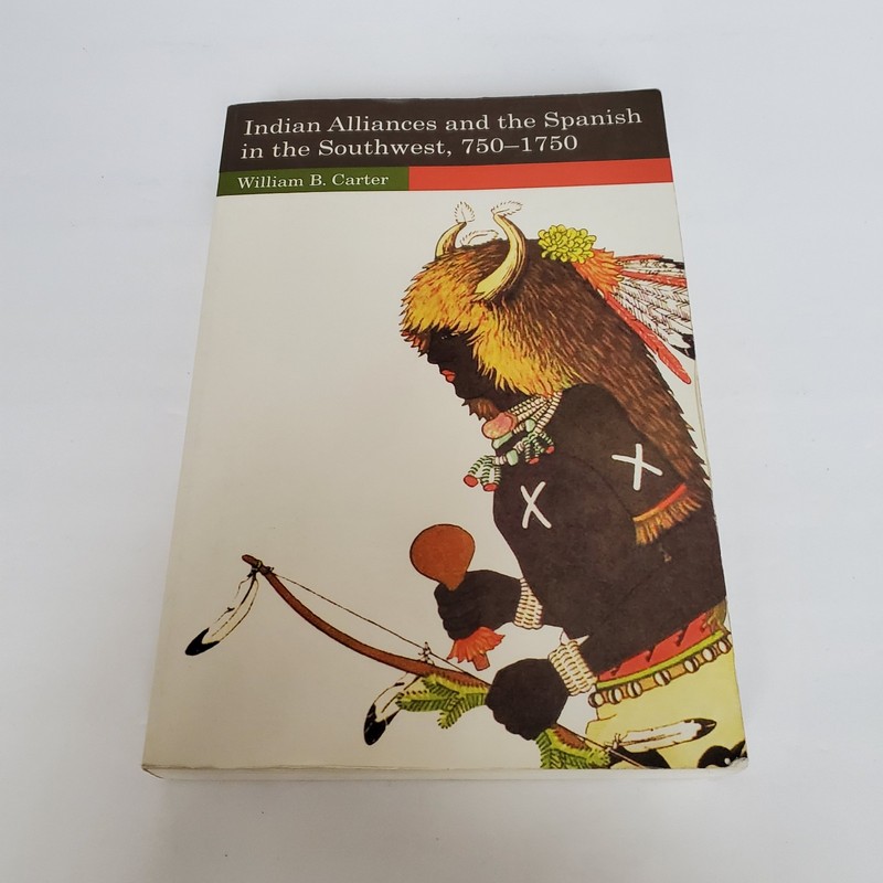 Indian Alliances and the Spanish in the Southwest, 750-1750 by William B. Carter