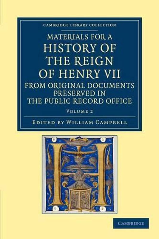 Materials for a History of the Reign of Henry VII: From Original Documents Prese