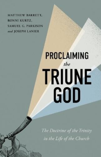Matthew Barrett Ronni Kurtz Proclaiming The Triune God (Paperback) (UK IMPORT)