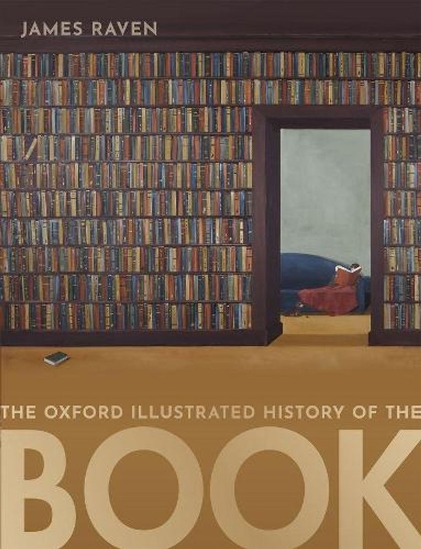 The Oxford Illustrated History of the Book by James Raven Paperback Book