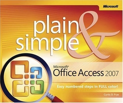 Microsoft® Office Access™ 2007 Plain & Simple by Frye, Curtis D.,Frye, Curtis, G