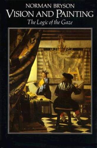 Vision and Painting: The Logic of the Gaze – Hardcover By Bryson, Norman – GOOD