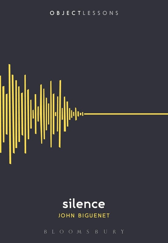 Silence (Object Lessons) by Biguenet, John [Paperback]