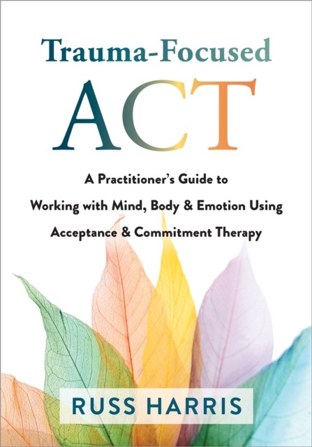 TRAUMA-FOCUSED ACT by RUSS HARRIS Paperback Self Help Business