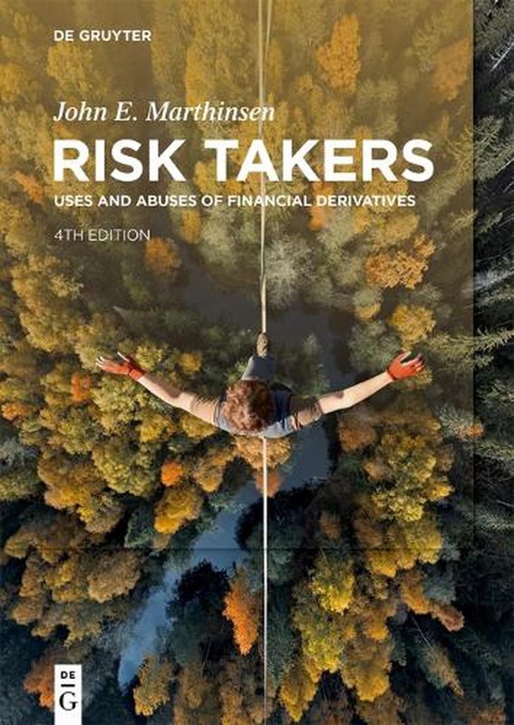 Risk Takers: Uses and Abuses of Financial Derivatives, Fourth Edition by John E.