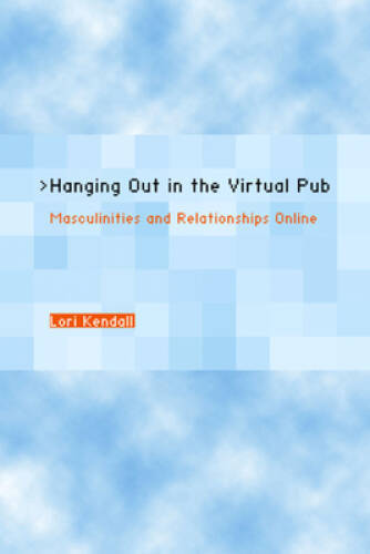 Hanging Out in the Virtual Pub: Masculinities and Relationships Online – GOOD