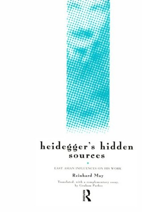 Heidegger’s Hidden Sources : East-Asian Influences on His Work Re