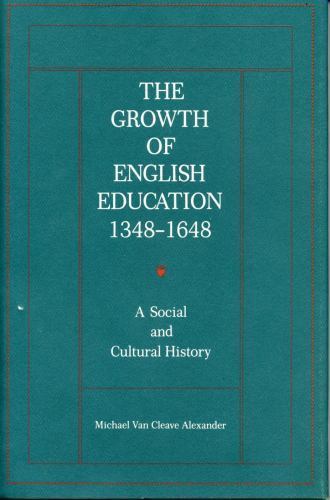 The Growth of English Education, 1348–1648: A Social and Cultural History