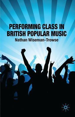 Performing Class in British Popular Music, Wiseman-Trowse, N., Very Good Book