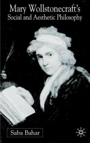 Mary Wollstonecraft’s Social And Aesthetic Philosophy: An Eve to Please Me [Ha..