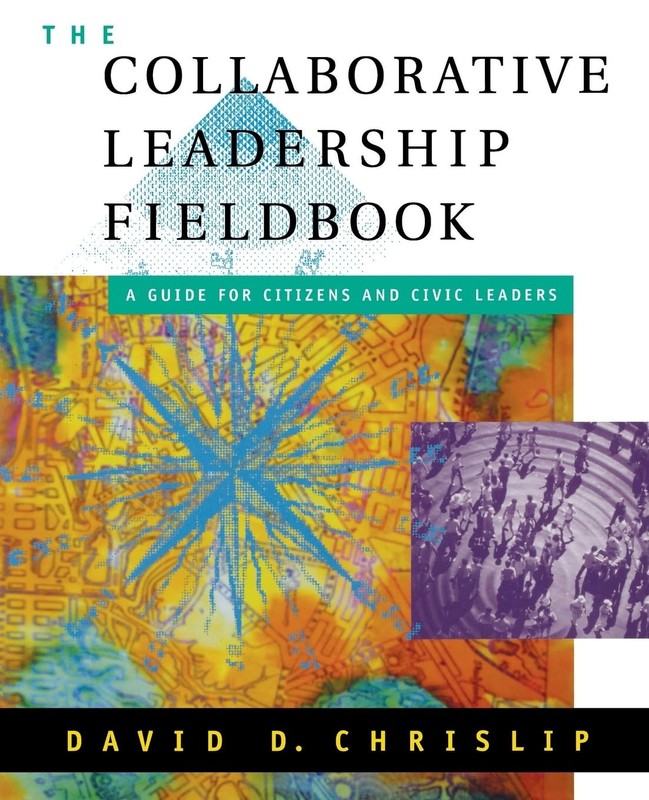 The Collaborative Leadership Fieldbook (Jossey-Bass Leadership Series)