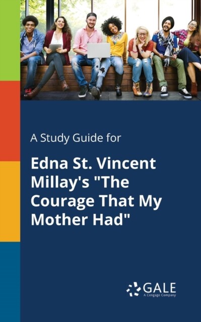 Gale – A Study Guide for Edna St. Vincent Millay’s The Courage That M – X555z