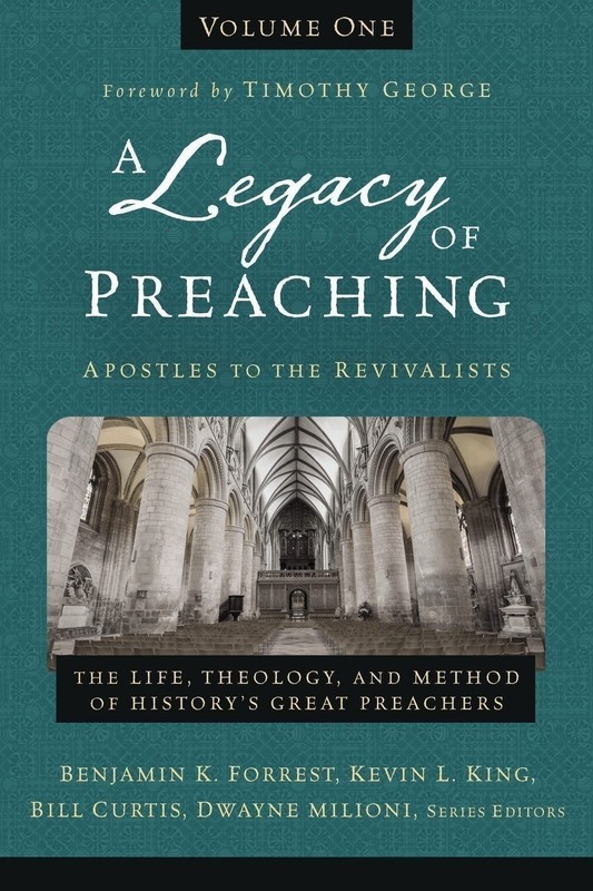 A Legacy of Preaching, Volume One—Apostles to the Revivalists: The Life,…