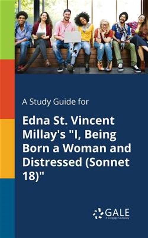 A Study Guide for Edna St. Vincent Millay’s «I, Being Born a Woman and Distre…