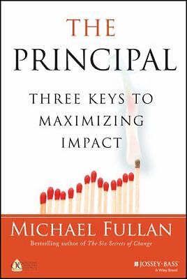 The Principal: Three Keys to Maximizing Impact by Fullan, Michael