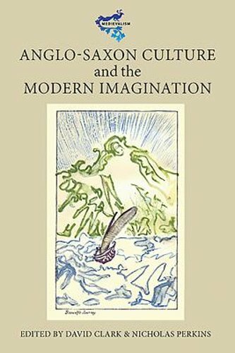 Anglo-Saxon Culture and the Modern Imagination by David Clark: New