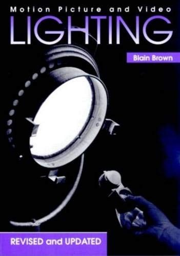 MOTION PICTURE AND VIDEO LIGHTING, REVISED EDITION By Blain Brown & Blain Brown