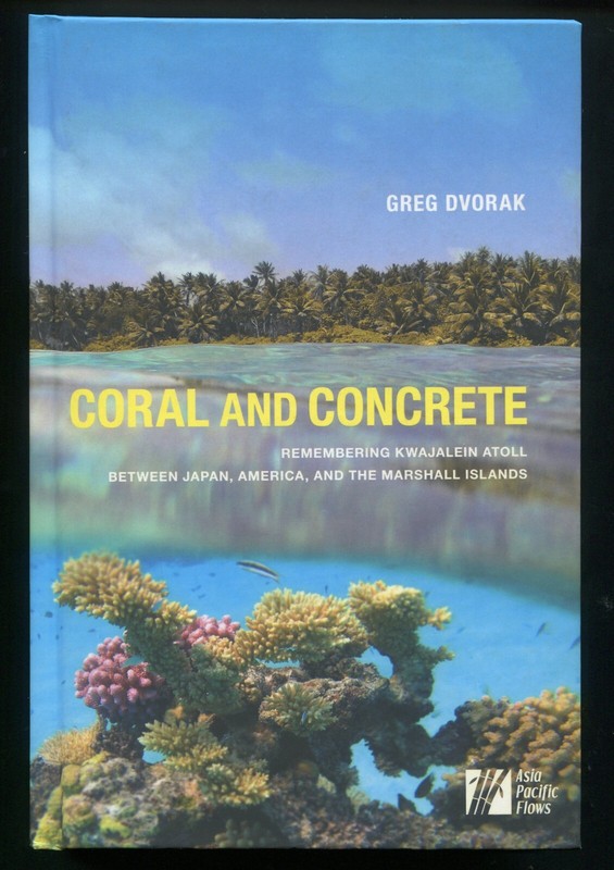 Coral and Concrete : Remembering Kwajalein Atoll by Greg Dvorak Marshall Islands