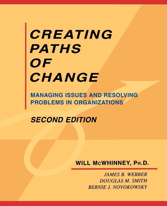 Creating Paths of Change: Managing Issues and Resolving Problems in Organiza…