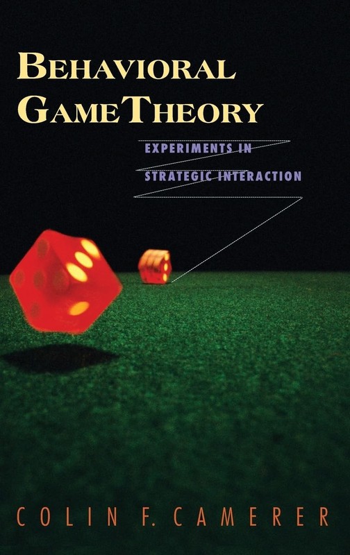 Behavioral Game Theory: Experiments in Strategic Interaction (The Roundtable…